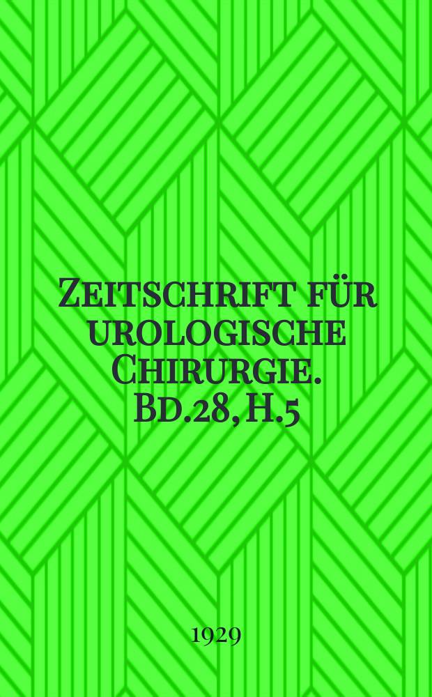 Zeitschrift für urologische Chirurgie. Bd.28, H.5