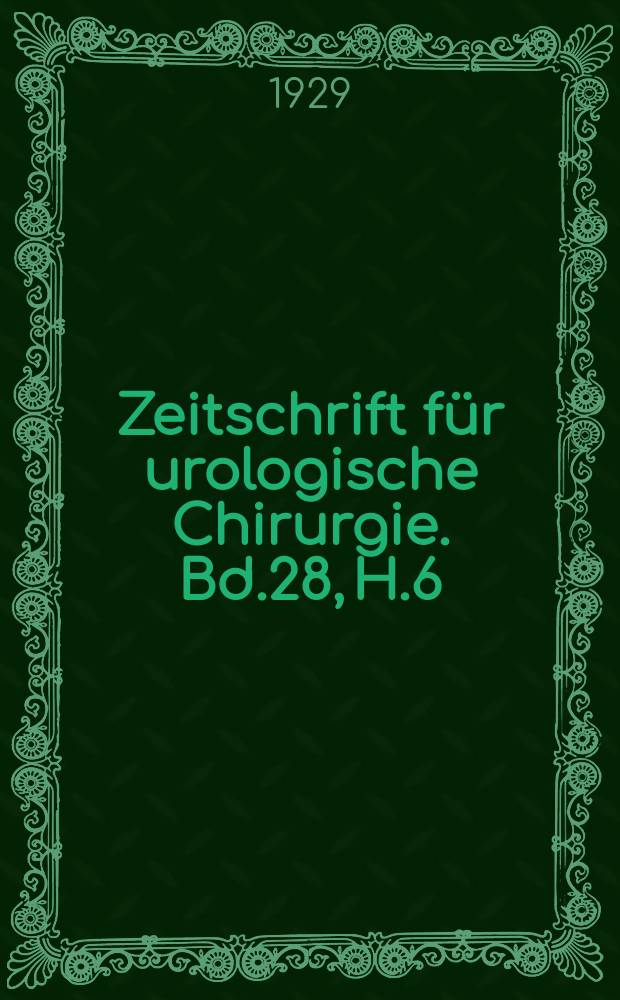 Zeitschrift für urologische Chirurgie. Bd.28, H.6