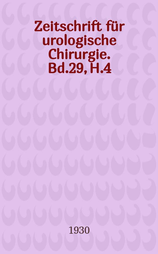 Zeitschrift für urologische Chirurgie. Bd.29, H.4