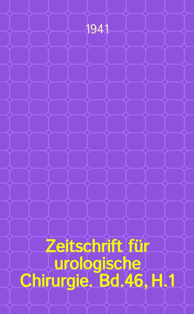 Zeitschrift für urologische Chirurgie. Bd.46, H.1