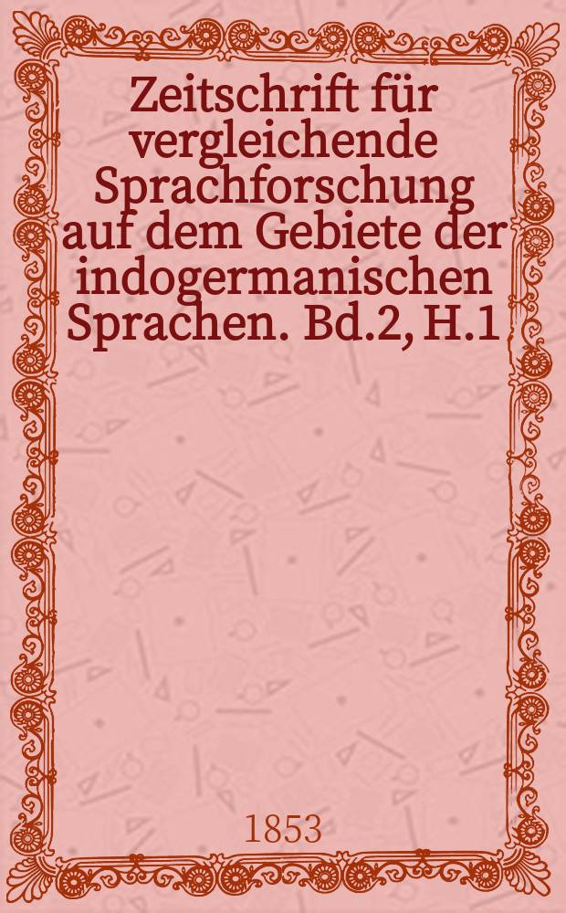 Zeitschrift für vergleichende Sprachforschung auf dem Gebiete der indogermanischen Sprachen. Bd.2, H.1