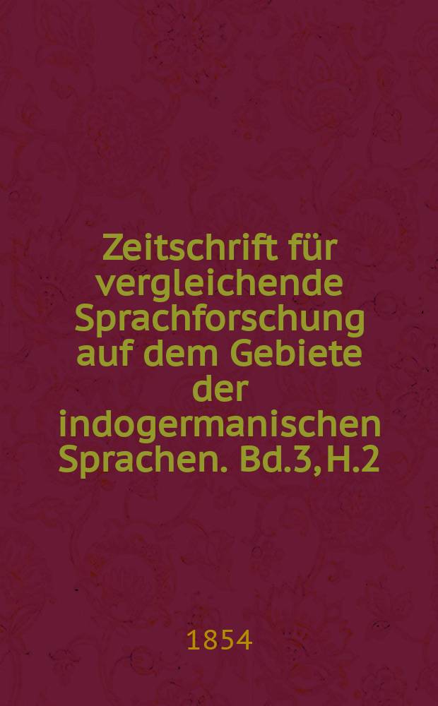 Zeitschrift für vergleichende Sprachforschung auf dem Gebiete der indogermanischen Sprachen. Bd.3, H.2