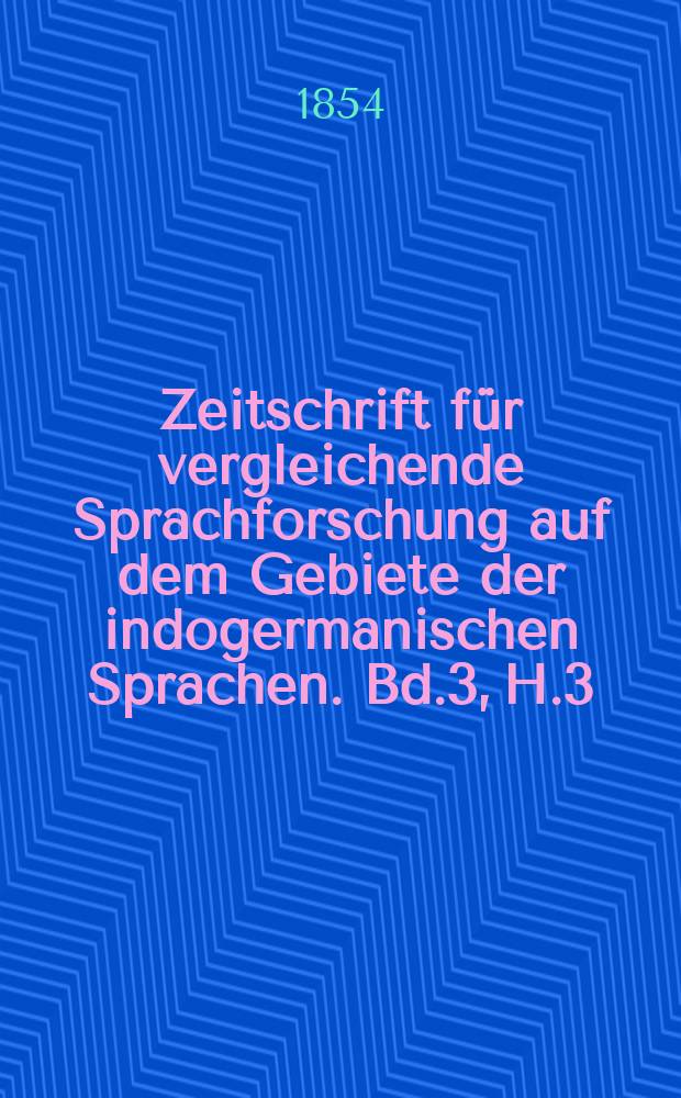 Zeitschrift für vergleichende Sprachforschung auf dem Gebiete der indogermanischen Sprachen. Bd.3, H.3
