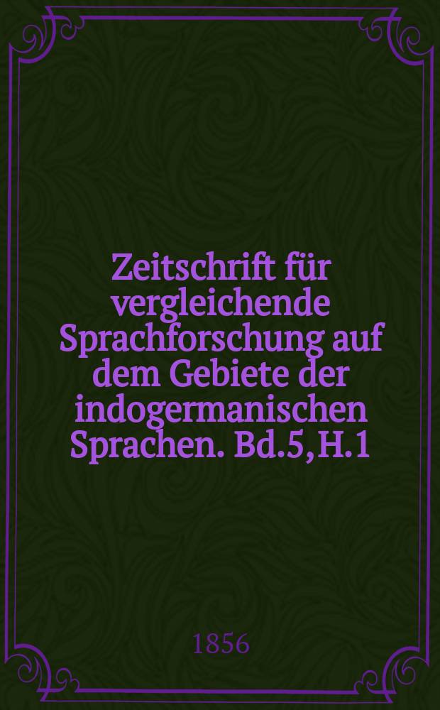 Zeitschrift für vergleichende Sprachforschung auf dem Gebiete der indogermanischen Sprachen. Bd.5, H.1