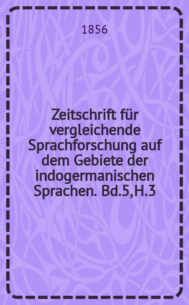 Zeitschrift für vergleichende Sprachforschung auf dem Gebiete der indogermanischen Sprachen. Bd.5, H.3