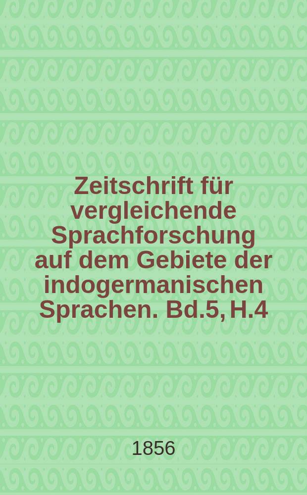 Zeitschrift für vergleichende Sprachforschung auf dem Gebiete der indogermanischen Sprachen. Bd.5, H.4