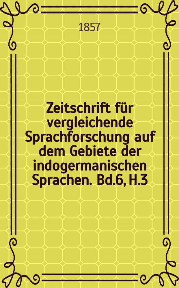 Zeitschrift für vergleichende Sprachforschung auf dem Gebiete der indogermanischen Sprachen. Bd.6, H.3