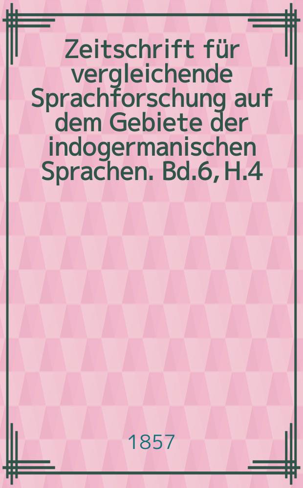 Zeitschrift für vergleichende Sprachforschung auf dem Gebiete der indogermanischen Sprachen. Bd.6, H.4
