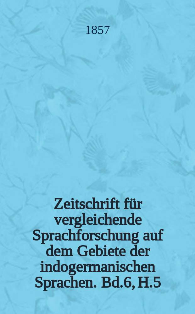 Zeitschrift für vergleichende Sprachforschung auf dem Gebiete der indogermanischen Sprachen. Bd.6, H.5