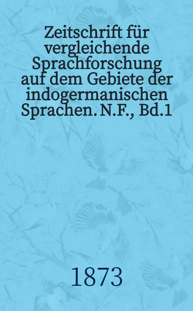 Zeitschrift für vergleichende Sprachforschung auf dem Gebiete der indogermanischen Sprachen. N.F., Bd.1(21), H.2