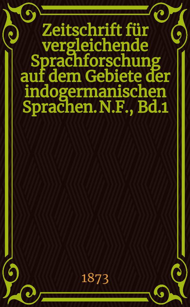 Zeitschrift für vergleichende Sprachforschung auf dem Gebiete der indogermanischen Sprachen. N.F., Bd.1(21), H.6