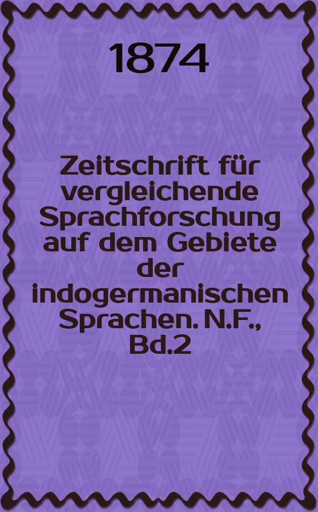 Zeitschrift für vergleichende Sprachforschung auf dem Gebiete der indogermanischen Sprachen. N.F., Bd.2(22), H.1