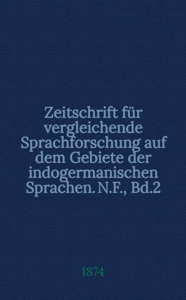 Zeitschrift für vergleichende Sprachforschung auf dem Gebiete der indogermanischen Sprachen. N.F., Bd.2(22), H.3
