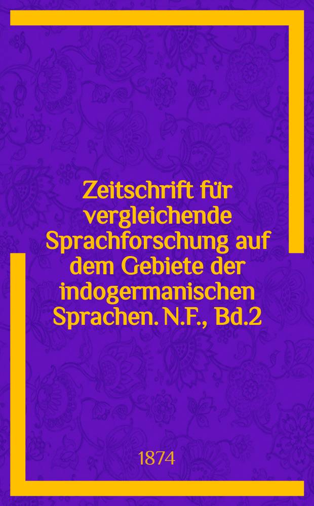 Zeitschrift für vergleichende Sprachforschung auf dem Gebiete der indogermanischen Sprachen. N.F., Bd.2(22), H.4
