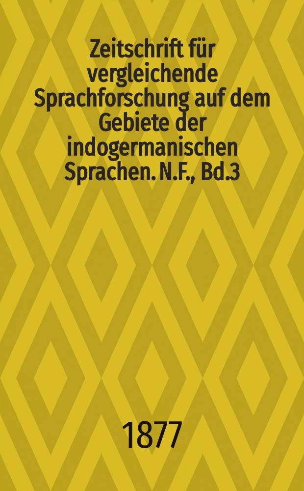 Zeitschrift für vergleichende Sprachforschung auf dem Gebiete der indogermanischen Sprachen. N.F., Bd.3(23), H.2
