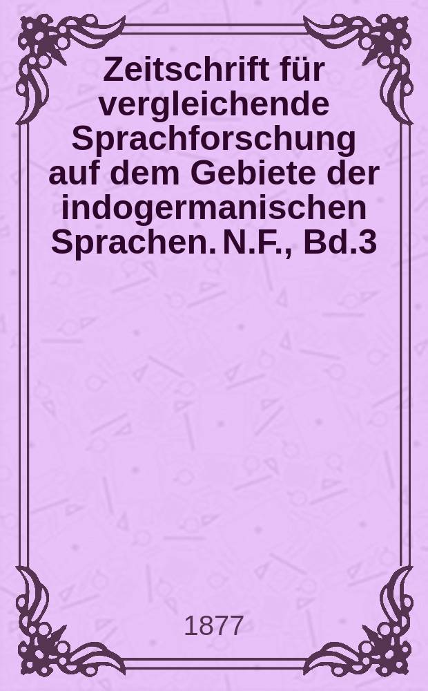 Zeitschrift für vergleichende Sprachforschung auf dem Gebiete der indogermanischen Sprachen. N.F., Bd.3(23), H.3