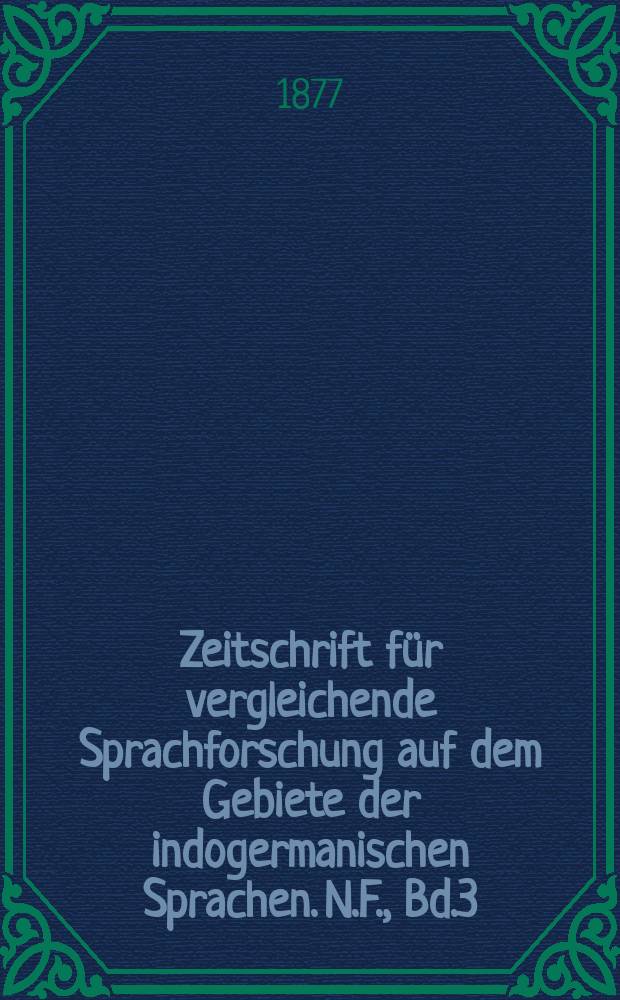 Zeitschrift für vergleichende Sprachforschung auf dem Gebiete der indogermanischen Sprachen. N.F., Bd.3(23), H.5