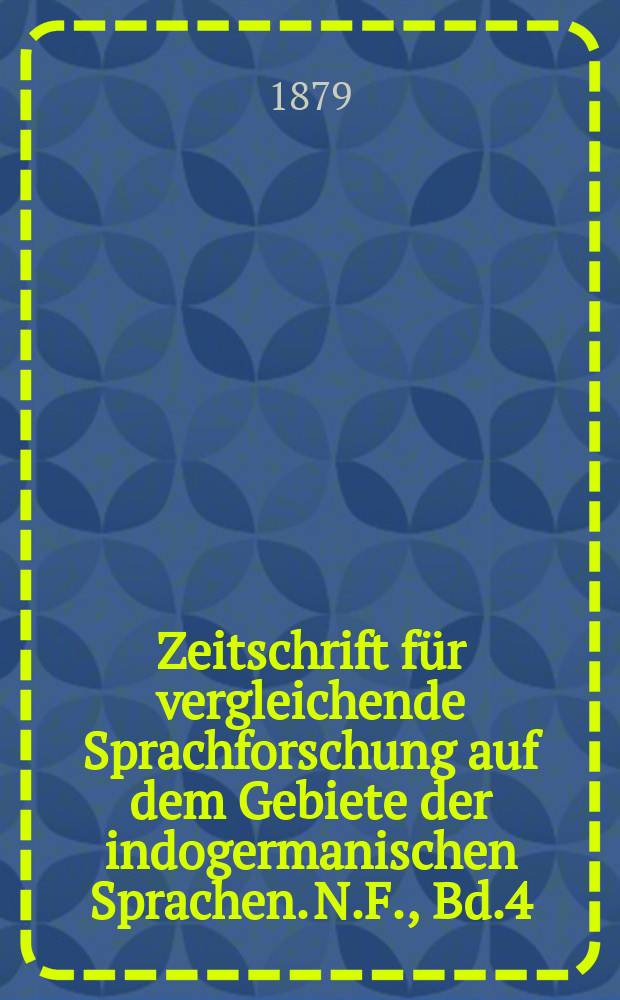 Zeitschrift für vergleichende Sprachforschung auf dem Gebiete der indogermanischen Sprachen. N.F., Bd.4(24), H.6