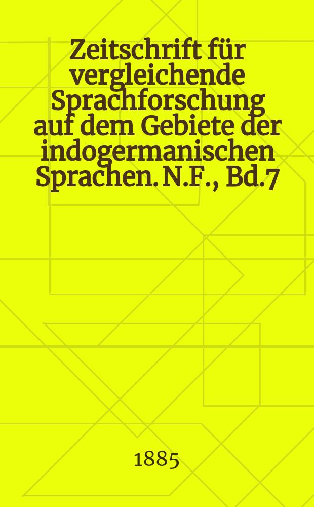 Zeitschrift für vergleichende Sprachforschung auf dem Gebiete der indogermanischen Sprachen. N.F., Bd.7(27), H.1
