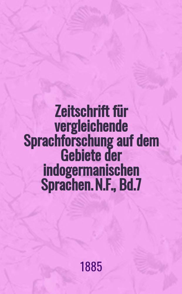 Zeitschrift für vergleichende Sprachforschung auf dem Gebiete der indogermanischen Sprachen. N.F., Bd.7(27), H.2