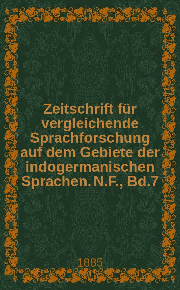 Zeitschrift für vergleichende Sprachforschung auf dem Gebiete der indogermanischen Sprachen. N.F., Bd.7(27), H.3