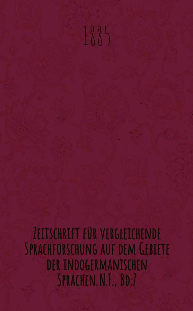 Zeitschrift für vergleichende Sprachforschung auf dem Gebiete der indogermanischen Sprachen. N.F., Bd.7(27), H.4
