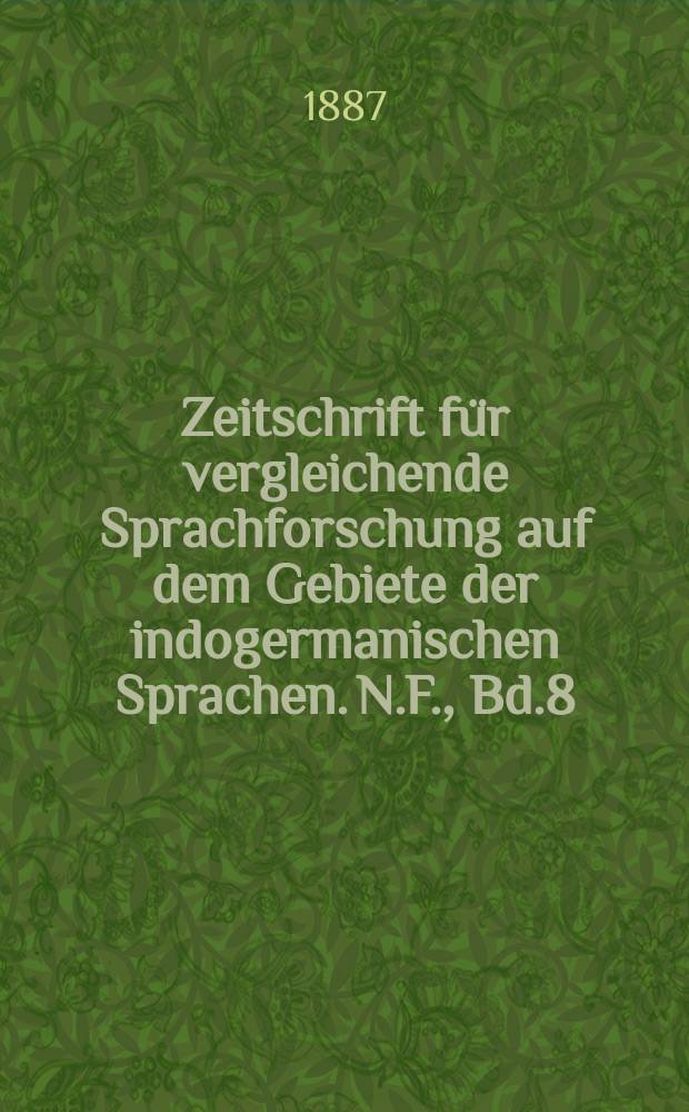 Zeitschrift für vergleichende Sprachforschung auf dem Gebiete der indogermanischen Sprachen. N.F., Bd.8(28), H.1