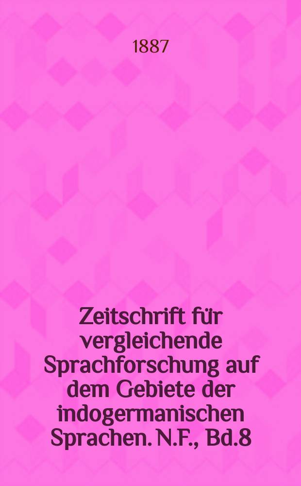 Zeitschrift für vergleichende Sprachforschung auf dem Gebiete der indogermanischen Sprachen. N.F., Bd.8(28), H.4
