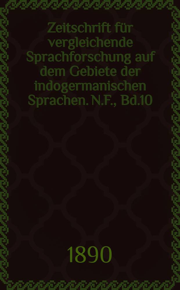 Zeitschrift für vergleichende Sprachforschung auf dem Gebiete der indogermanischen Sprachen. N.F., Bd.10(30), H.6