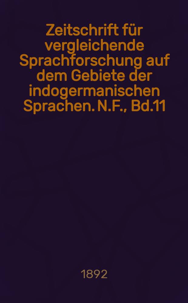 Zeitschrift für vergleichende Sprachforschung auf dem Gebiete der indogermanischen Sprachen. N.F., Bd.11(31), H.2