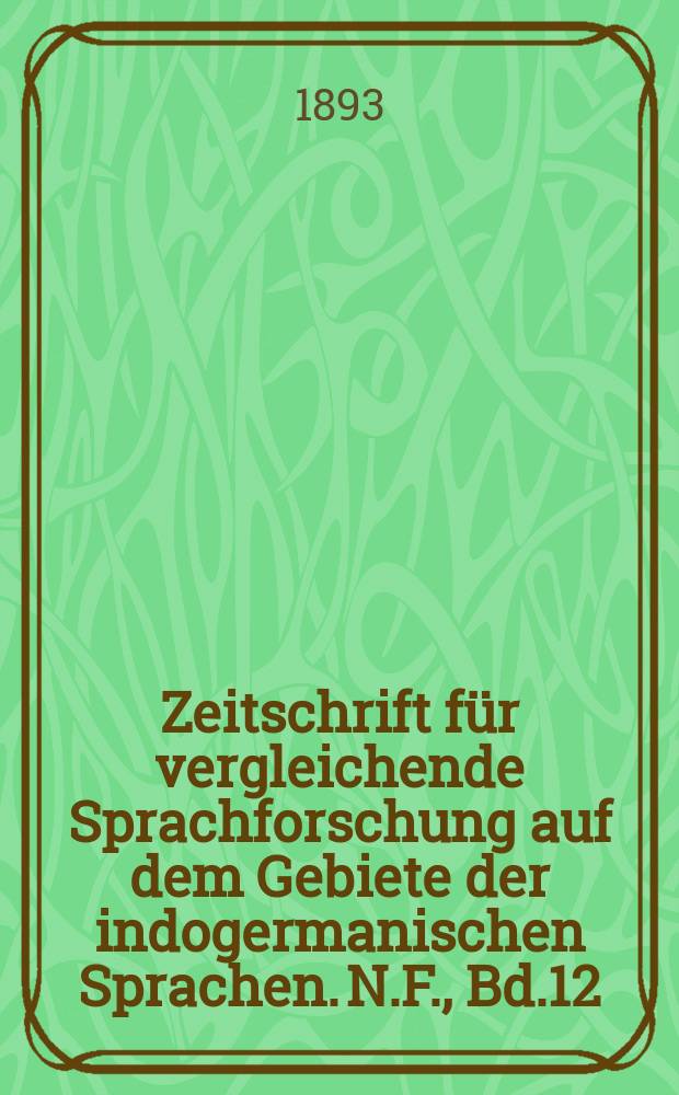 Zeitschrift für vergleichende Sprachforschung auf dem Gebiete der indogermanischen Sprachen. N.F., Bd.12(32), H.1