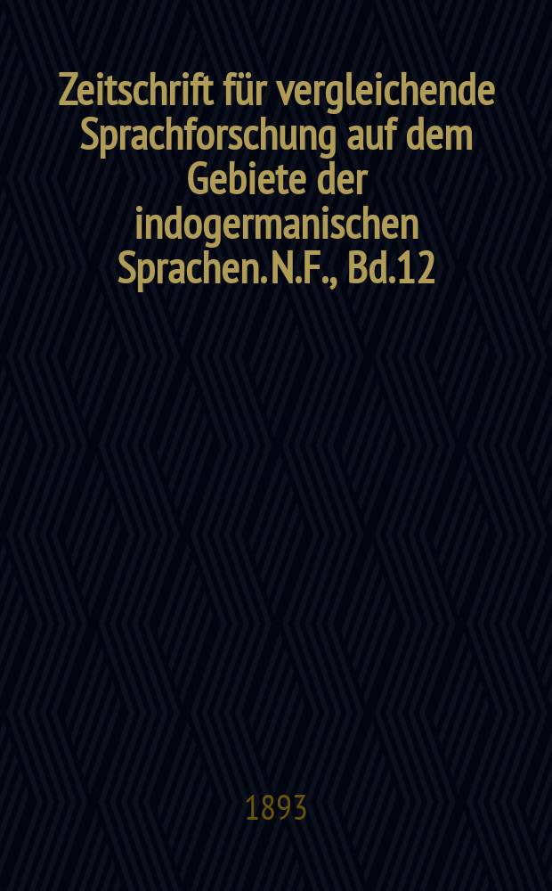 Zeitschrift für vergleichende Sprachforschung auf dem Gebiete der indogermanischen Sprachen. N.F., Bd.12(32), H.2