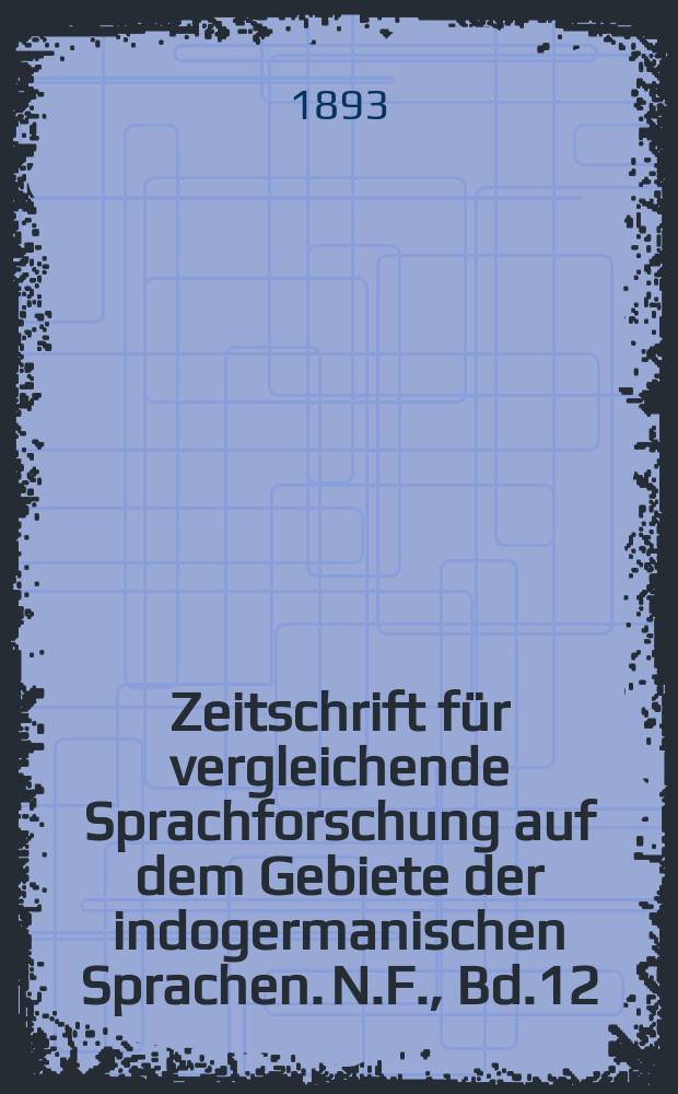 Zeitschrift für vergleichende Sprachforschung auf dem Gebiete der indogermanischen Sprachen. N.F., Bd.12(32), H.5