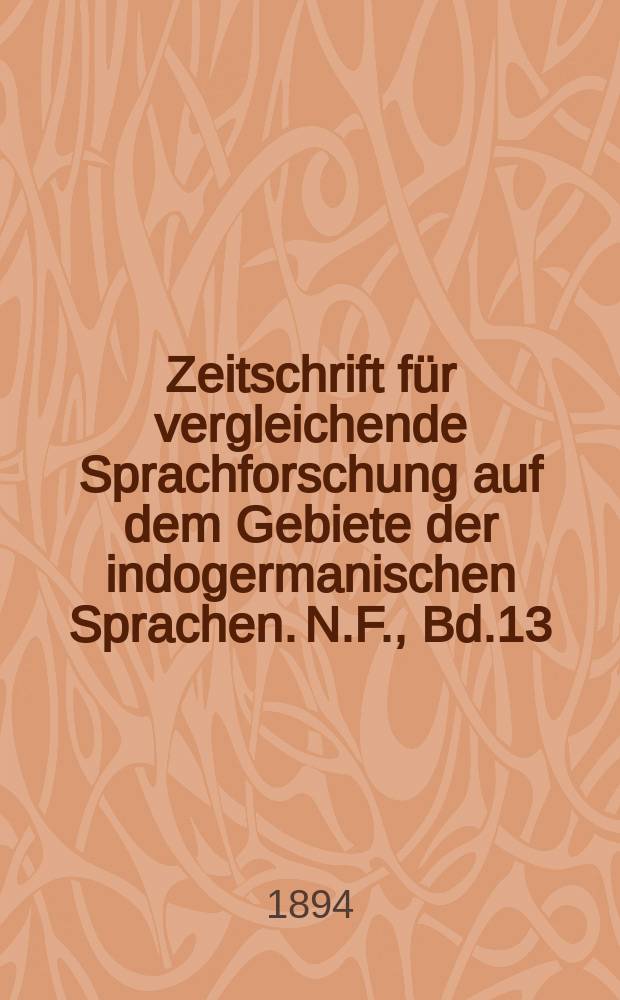 Zeitschrift für vergleichende Sprachforschung auf dem Gebiete der indogermanischen Sprachen. N.F., Bd.13(33), H.4
