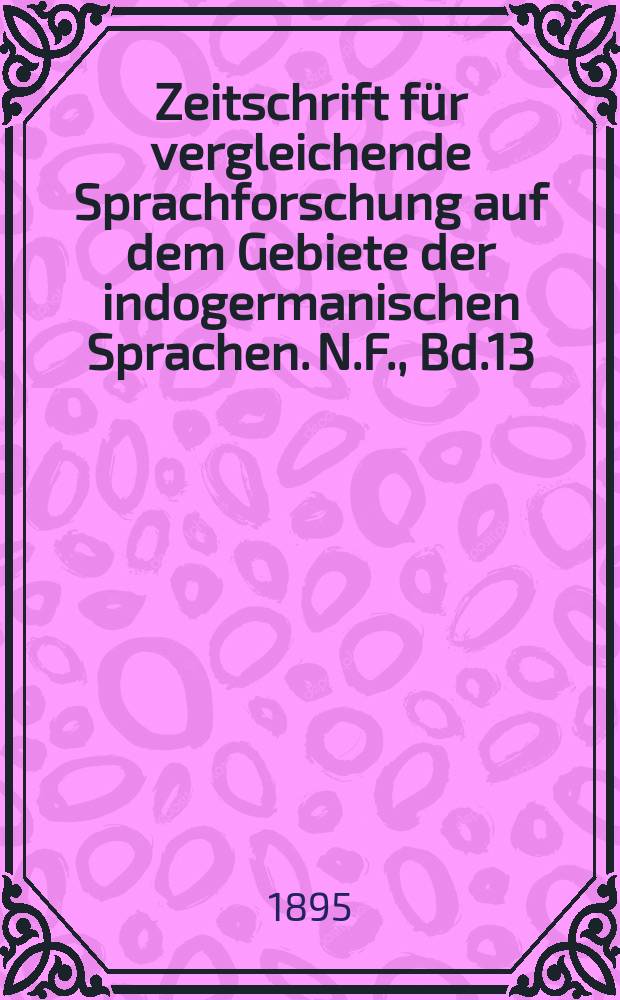 Zeitschrift für vergleichende Sprachforschung auf dem Gebiete der indogermanischen Sprachen. N.F., Bd.13(33), Reg.-Hft.