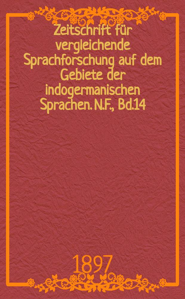 Zeitschrift für vergleichende Sprachforschung auf dem Gebiete der indogermanischen Sprachen. N.F., Bd.14(34), H.1