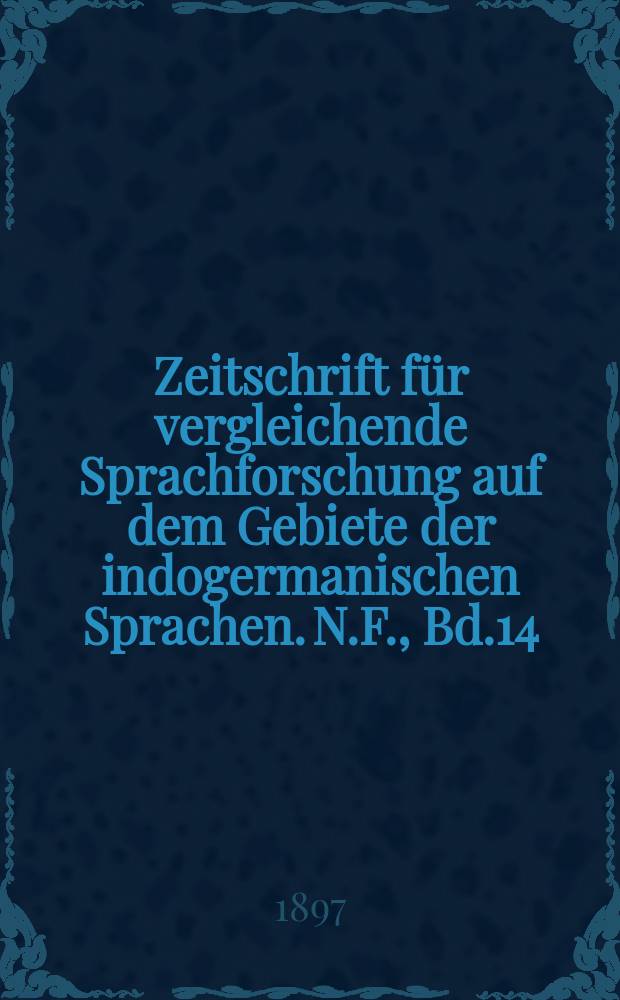 Zeitschrift f&uuml;r vergleichende Sprachforschung auf dem Gebiete der indogermanischen Sprachen. N.F., Bd.14(34), H.2