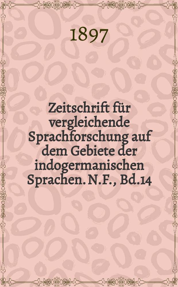 Zeitschrift für vergleichende Sprachforschung auf dem Gebiete der indogermanischen Sprachen. N.F., Bd.14(34), H.3