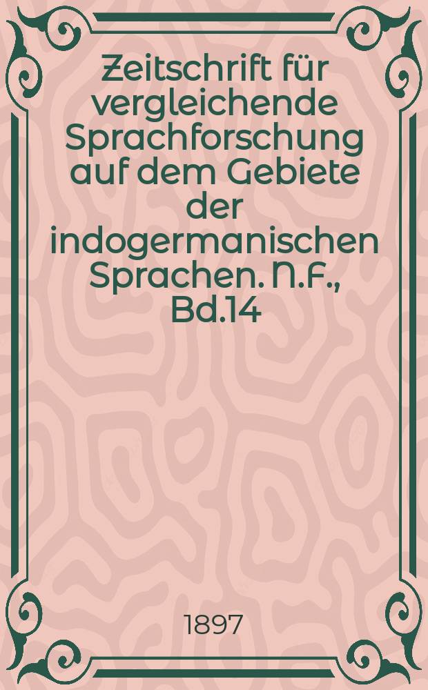 Zeitschrift für vergleichende Sprachforschung auf dem Gebiete der indogermanischen Sprachen. N.F., Bd.14(34), H.4