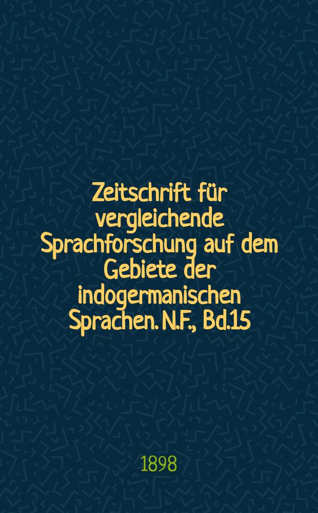 Zeitschrift für vergleichende Sprachforschung auf dem Gebiete der indogermanischen Sprachen. N.F., Bd.15(35), H.4