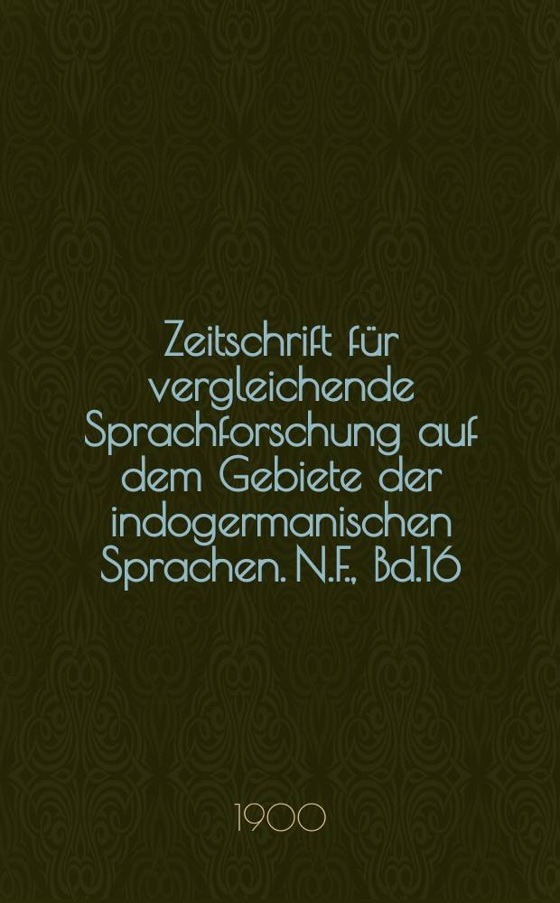 Zeitschrift für vergleichende Sprachforschung auf dem Gebiete der indogermanischen Sprachen. N.F., Bd.16(36), H.2