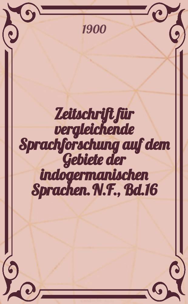 Zeitschrift für vergleichende Sprachforschung auf dem Gebiete der indogermanischen Sprachen. N.F., Bd.16(36), H.3