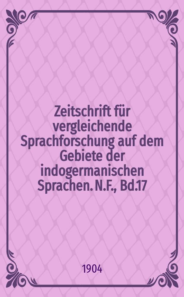 Zeitschrift für vergleichende Sprachforschung auf dem Gebiete der indogermanischen Sprachen. N.F., Bd.17(37), H.3