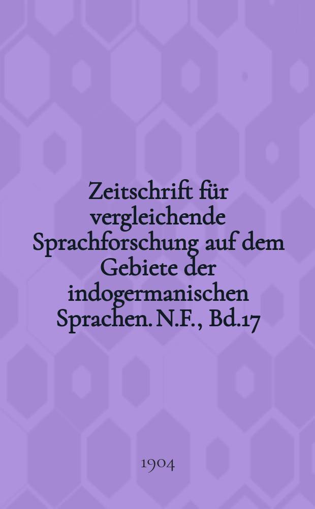 Zeitschrift für vergleichende Sprachforschung auf dem Gebiete der indogermanischen Sprachen. N.F., Bd.17(37), H.Reg.–Hft.