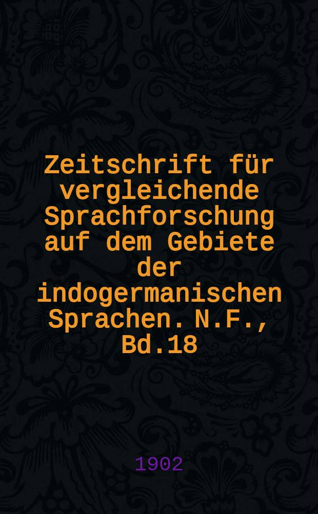 Zeitschrift für vergleichende Sprachforschung auf dem Gebiete der indogermanischen Sprachen. N.F., Bd.18(38), H.2