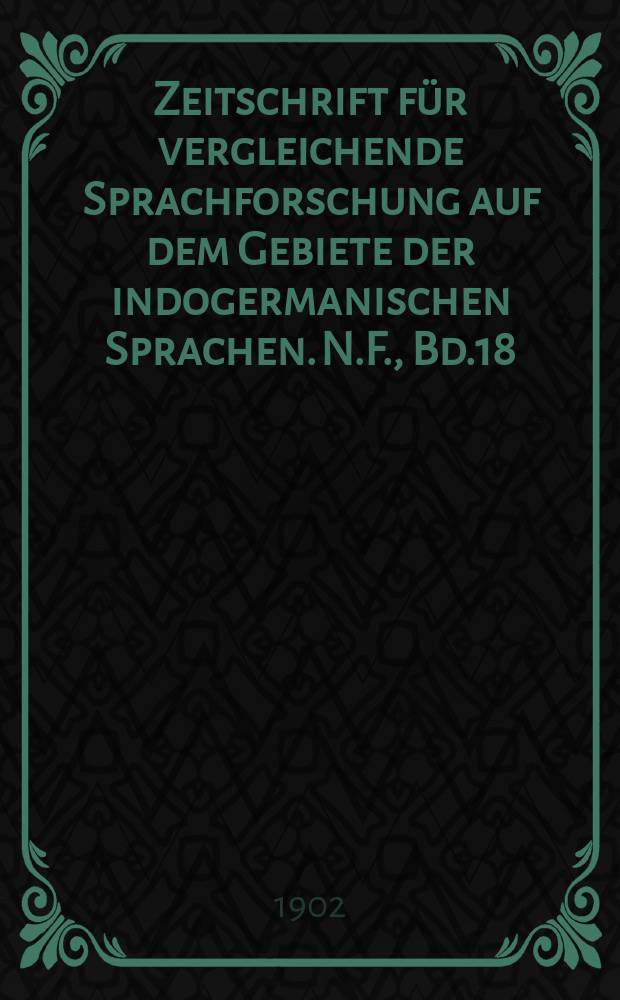 Zeitschrift für vergleichende Sprachforschung auf dem Gebiete der indogermanischen Sprachen. N.F., Bd.18(38), H.3