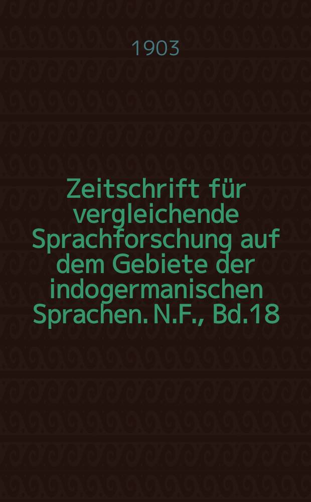 Zeitschrift für vergleichende Sprachforschung auf dem Gebiete der indogermanischen Sprachen. N.F., Bd.18(38), H.4