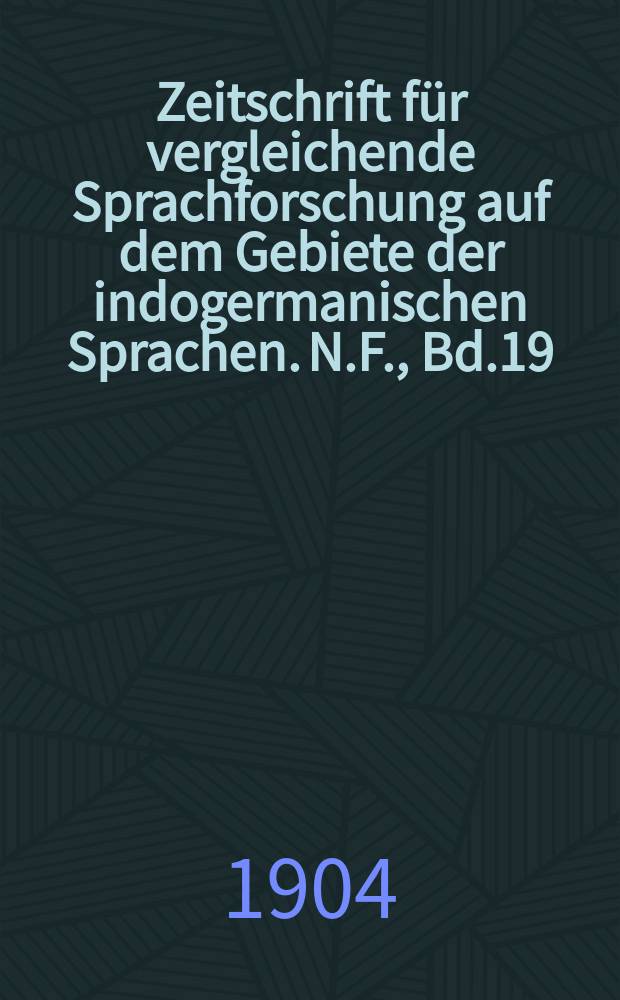 Zeitschrift für vergleichende Sprachforschung auf dem Gebiete der indogermanischen Sprachen. N.F., Bd.19(29), H.1