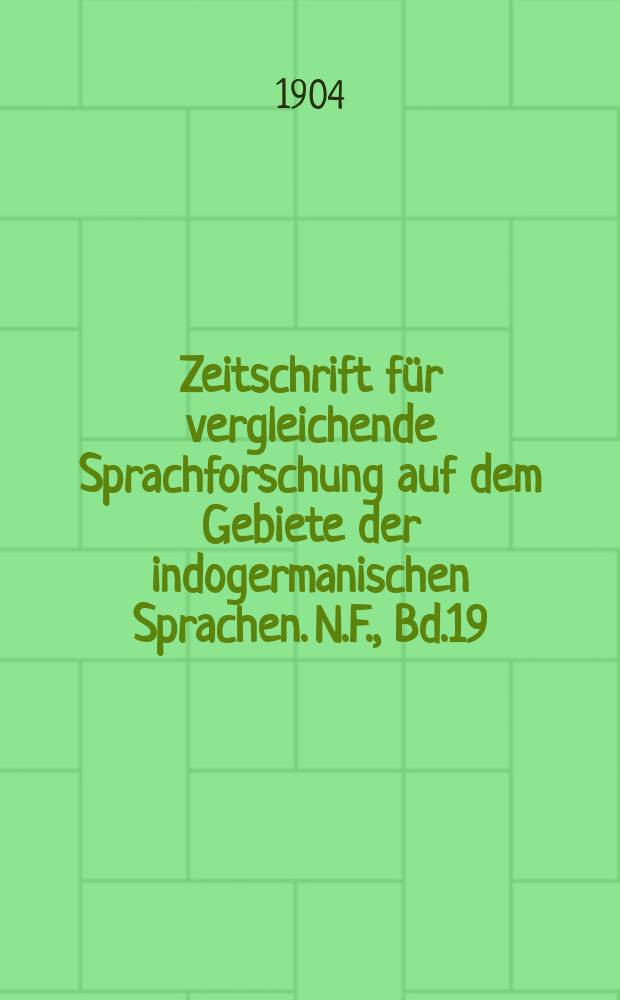 Zeitschrift f&uuml;r vergleichende Sprachforschung auf dem Gebiete der indogermanischen Sprachen. N.F., Bd.19(29), H.3