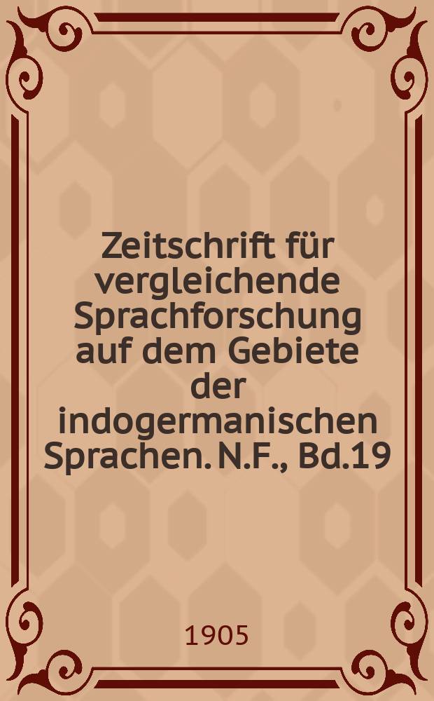 Zeitschrift f&uuml;r vergleichende Sprachforschung auf dem Gebiete der indogermanischen Sprachen. N.F., Bd.19(29), H.4